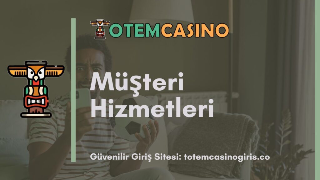 Totem Casino Müşteri Hizmetleri