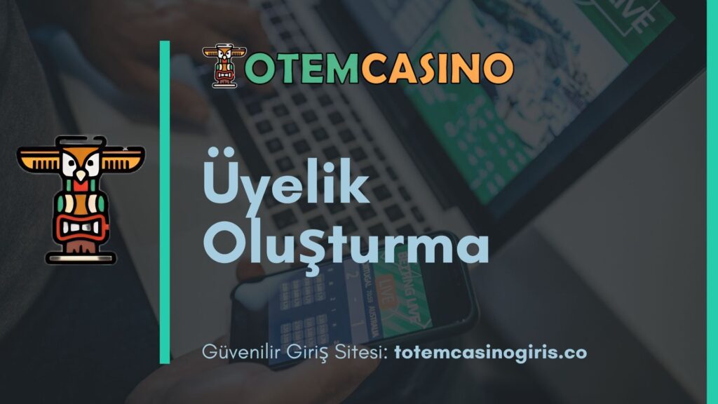 Totem Casino Üyelik Oluşturma